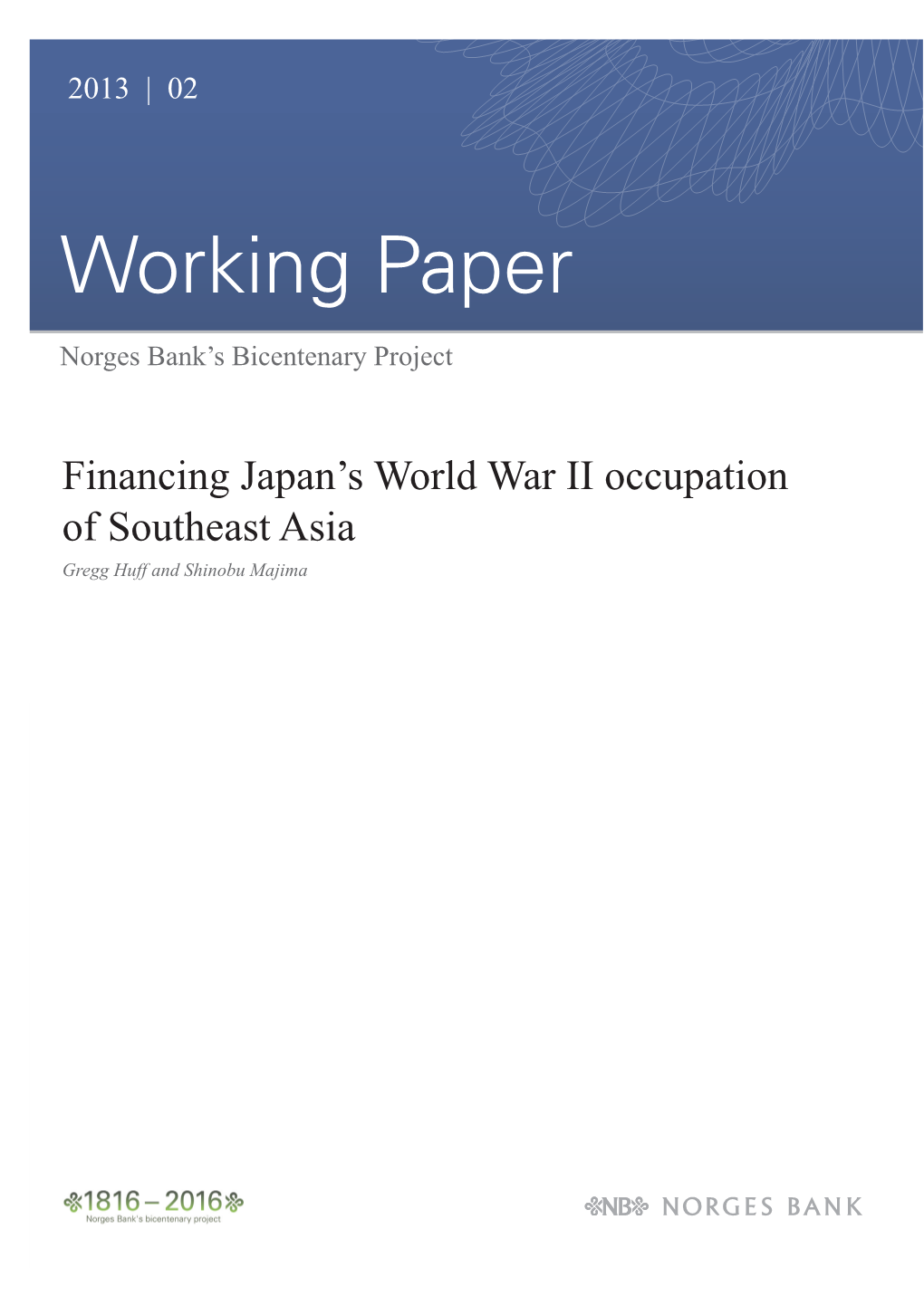 Financing Japan's World War II Occupation of Southeast Asia. Gregg Huff and Shinobu Majima (Norges Bank Working Paper 2013/0