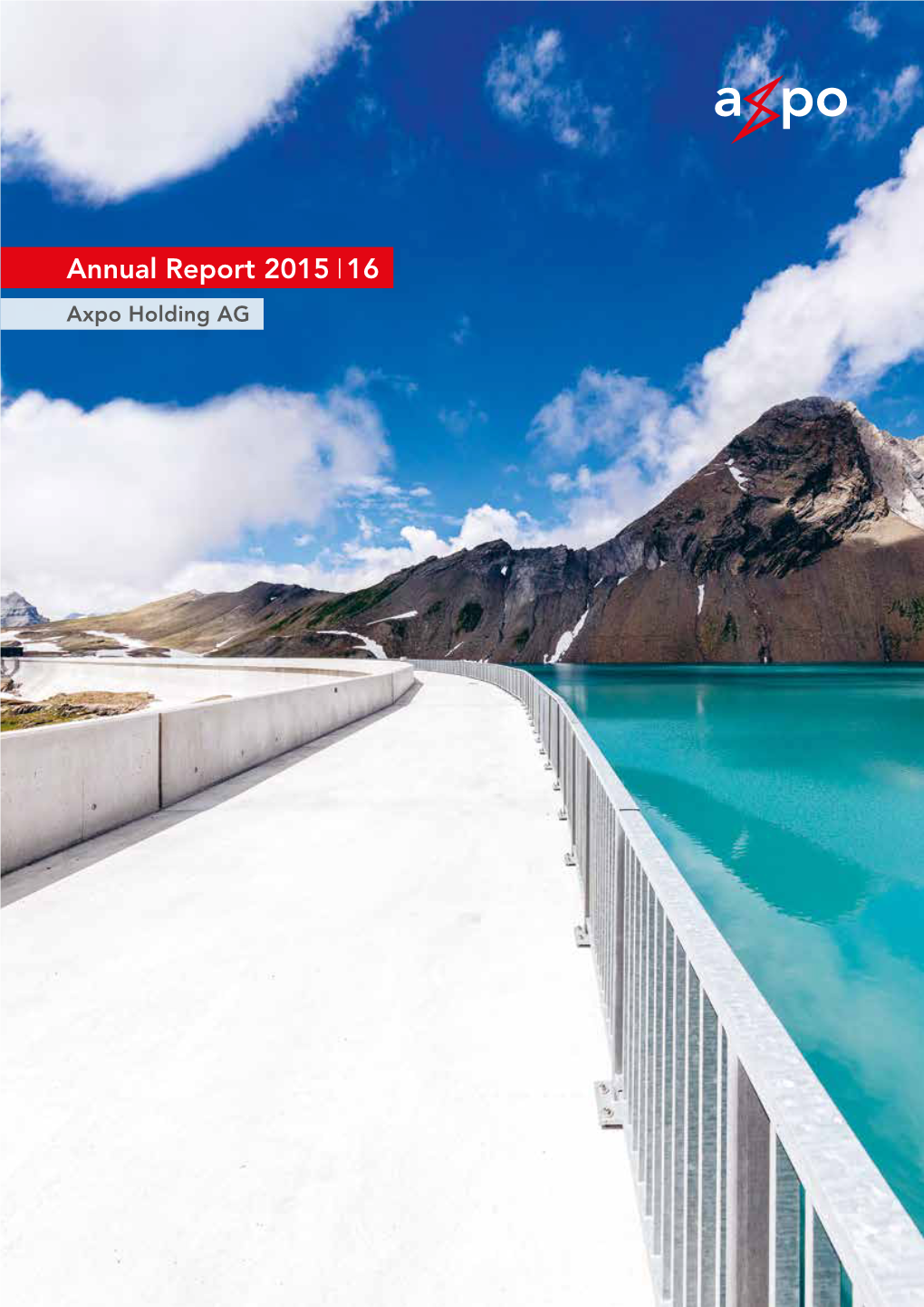 Annual Report 2015 16 Axpo Holding AG 2 Axpo Increases the Value Added by the Customer Business and Renewables