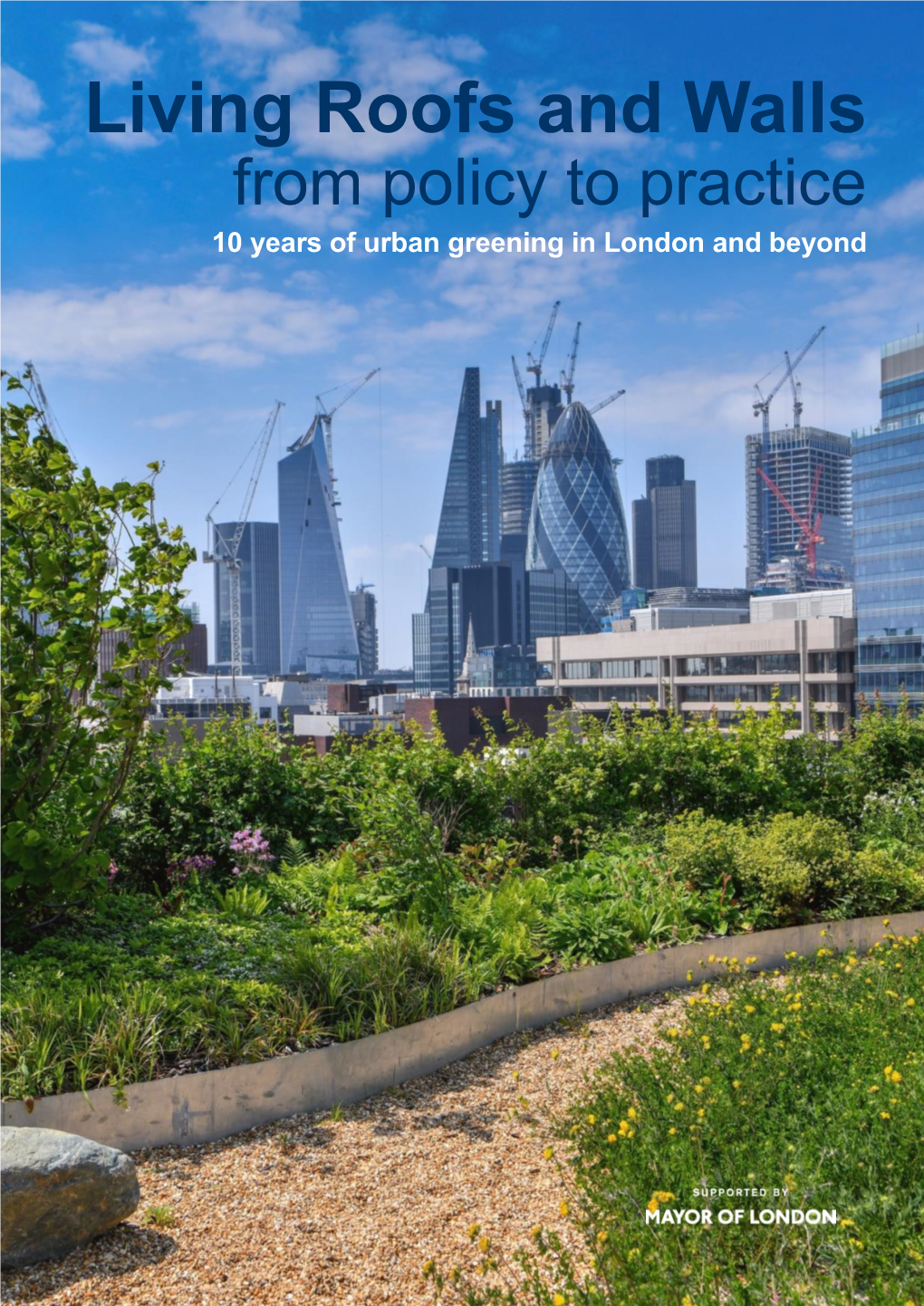 Living Roofs and Walls from Policy to Practice 10 Years of Urban Greening in London and Beyond Acknowledgments