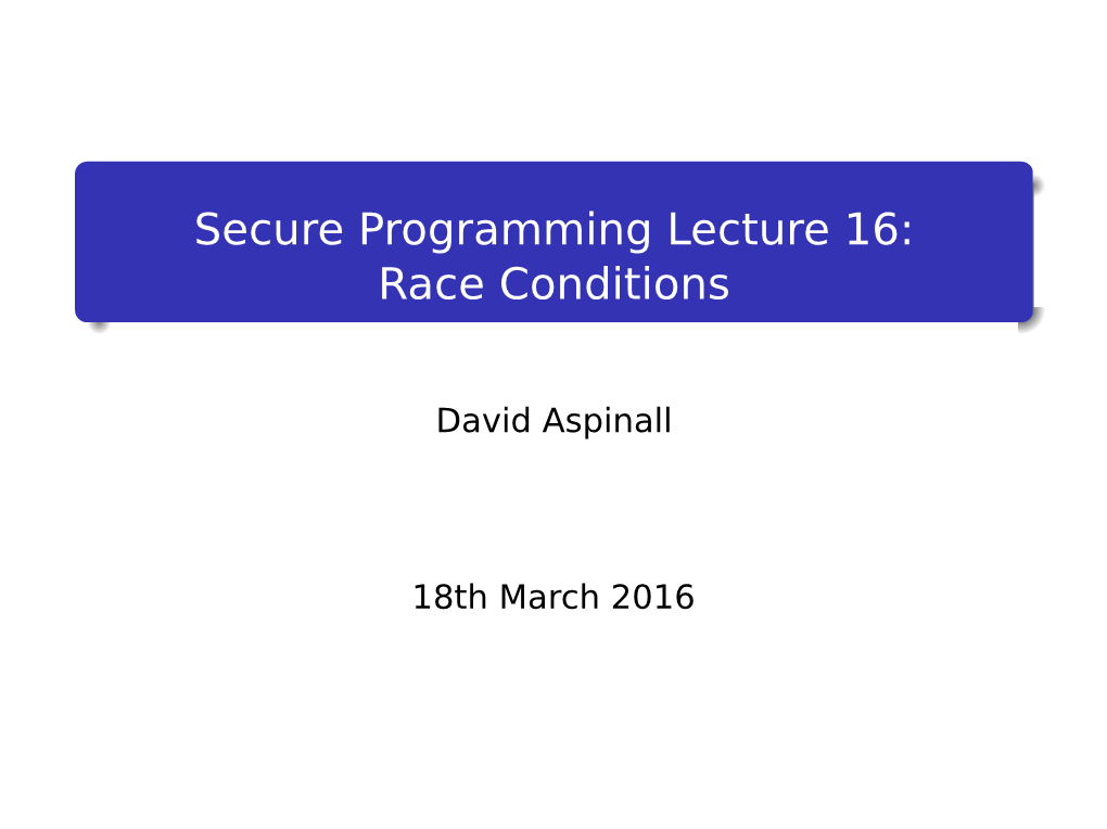 Secure Programming Lecture 16: Race Conditions