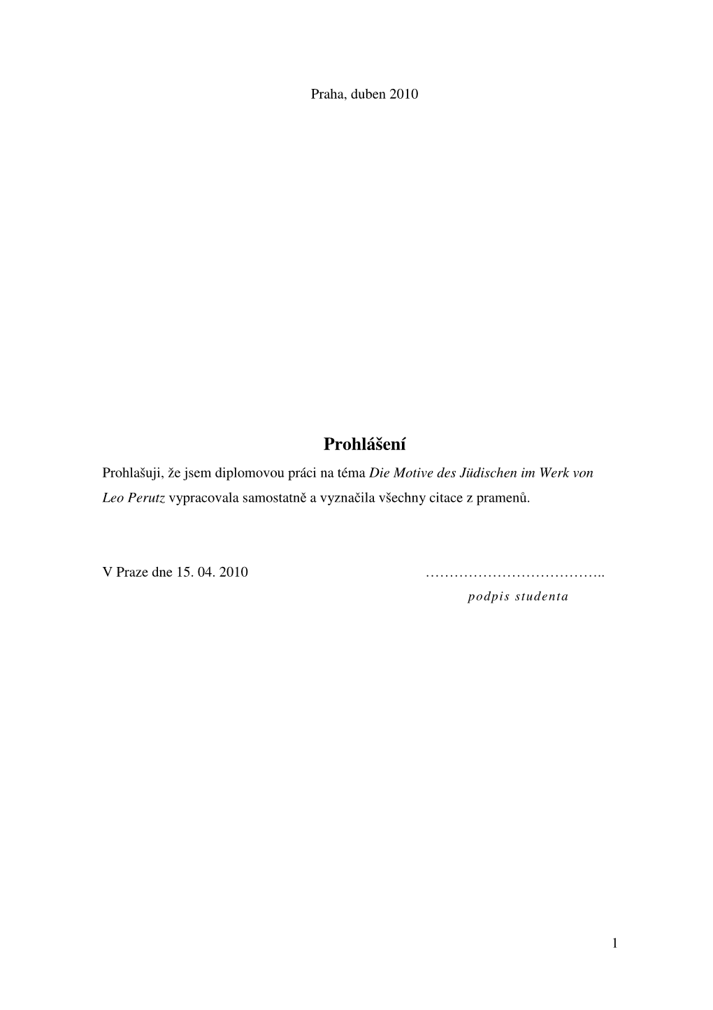 Prohlášení Prohlašuji, Že Jsem Diplomovou Práci Na Téma Die Motive Des Jüdischen Im Werk Von Leo Perutz Vypracovala Samostatn Ě a Vyzna Čila Všechny Citace Z Pramen Ů