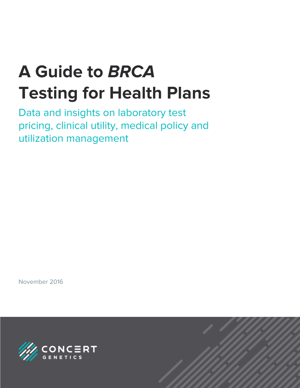 A Guide to BRCA Testing for Health Plans Data and Insights on Laboratory Test Pricing, Clinical Utility, Medical Policy and Utilization Management