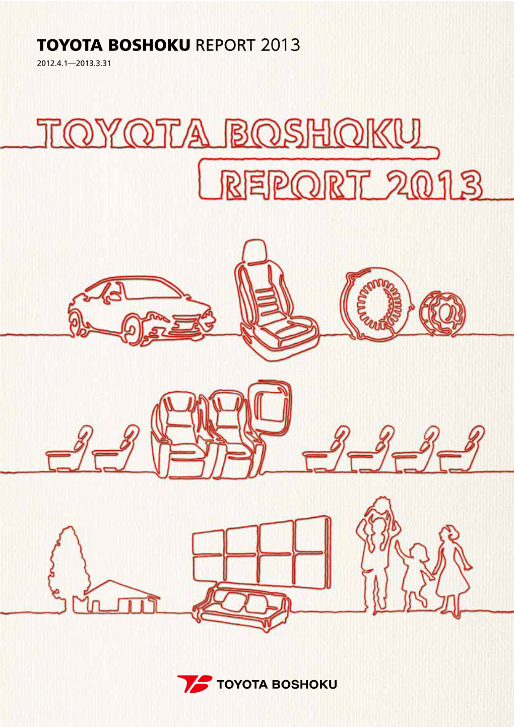 Toyota Boshoku Report 2013 2012.4.1—2013.3.31 Quantum Leap