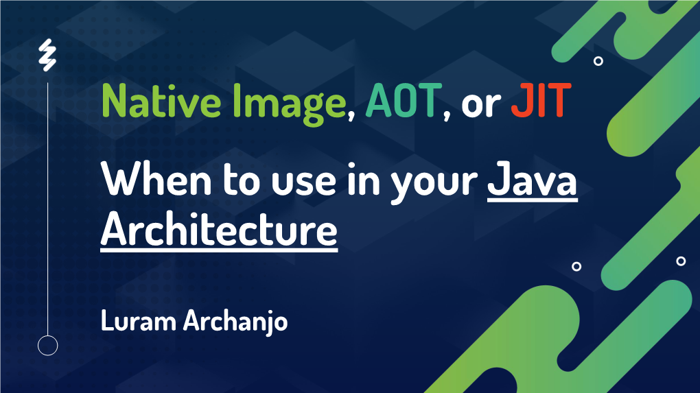 Native Image, AOT, Or JIT When to Use in Your Java Architecture