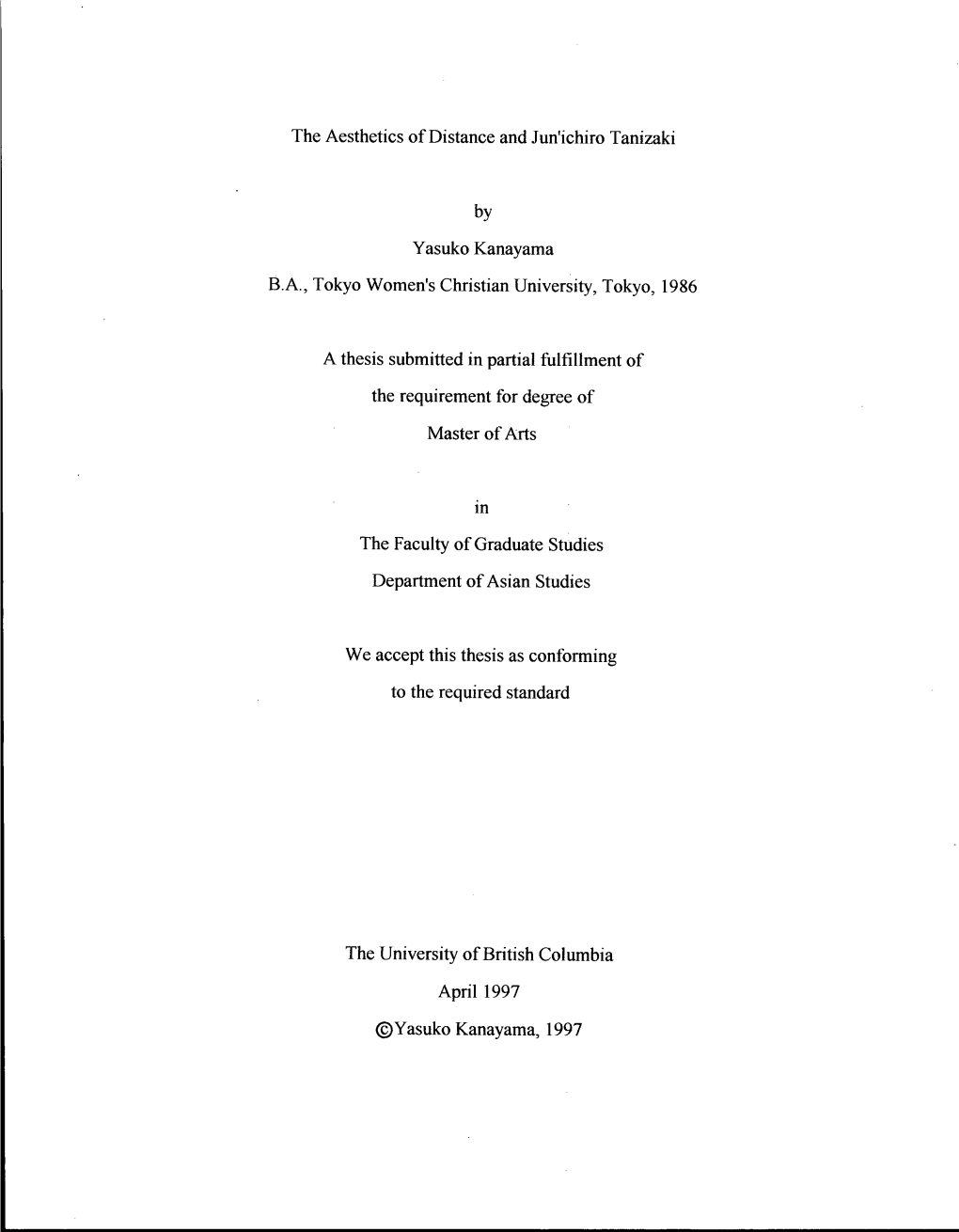 The Aesthetics of Distance and Jun'ichiro Tanizaki by Yasuko Kanayama B.A., Tokyo Women's Christian University, Tokyo, 1986 a Th