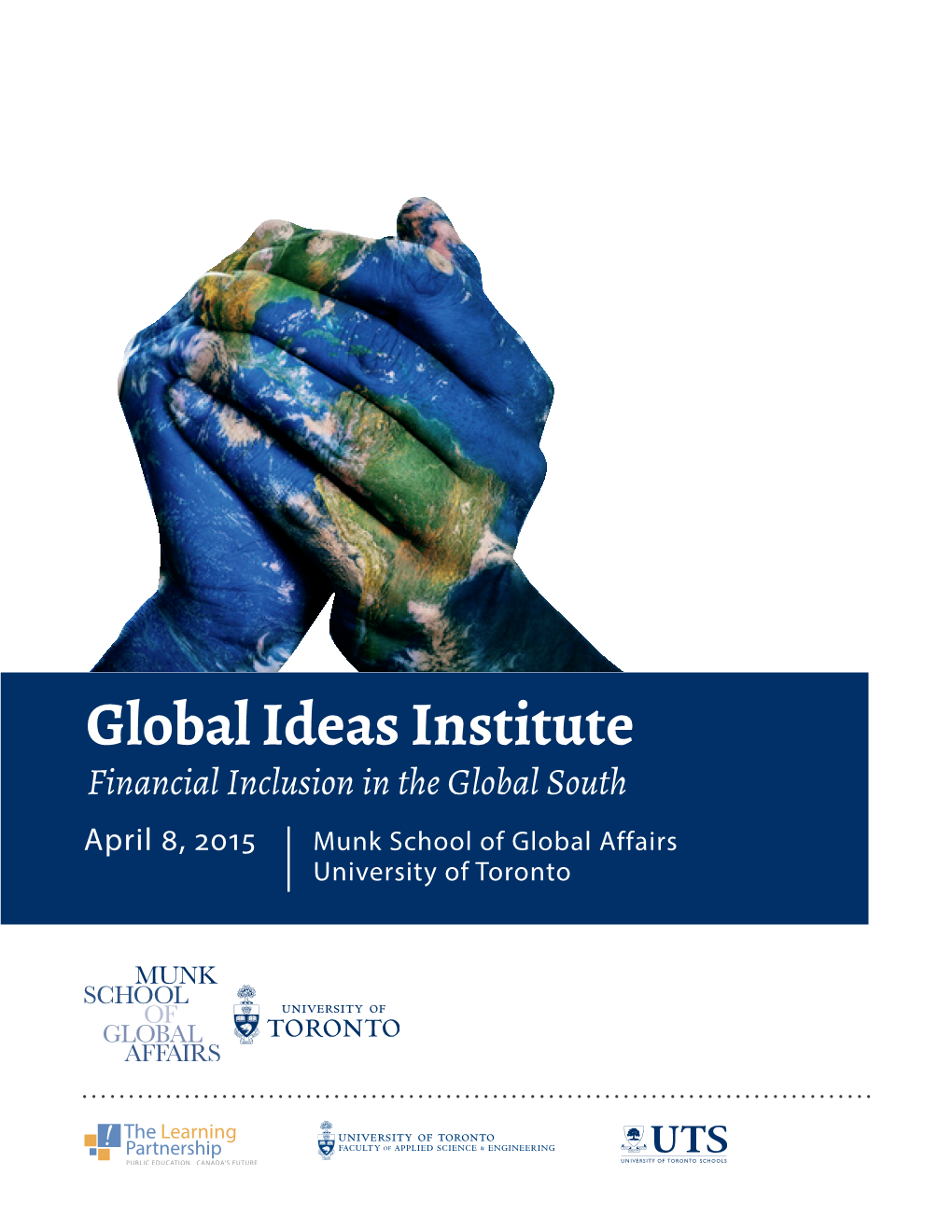 Global Ideas Institute Financial Inclusion in the Global South April 8, 2015 Munk School of Global Affairs University of Toronto Acknowledgments