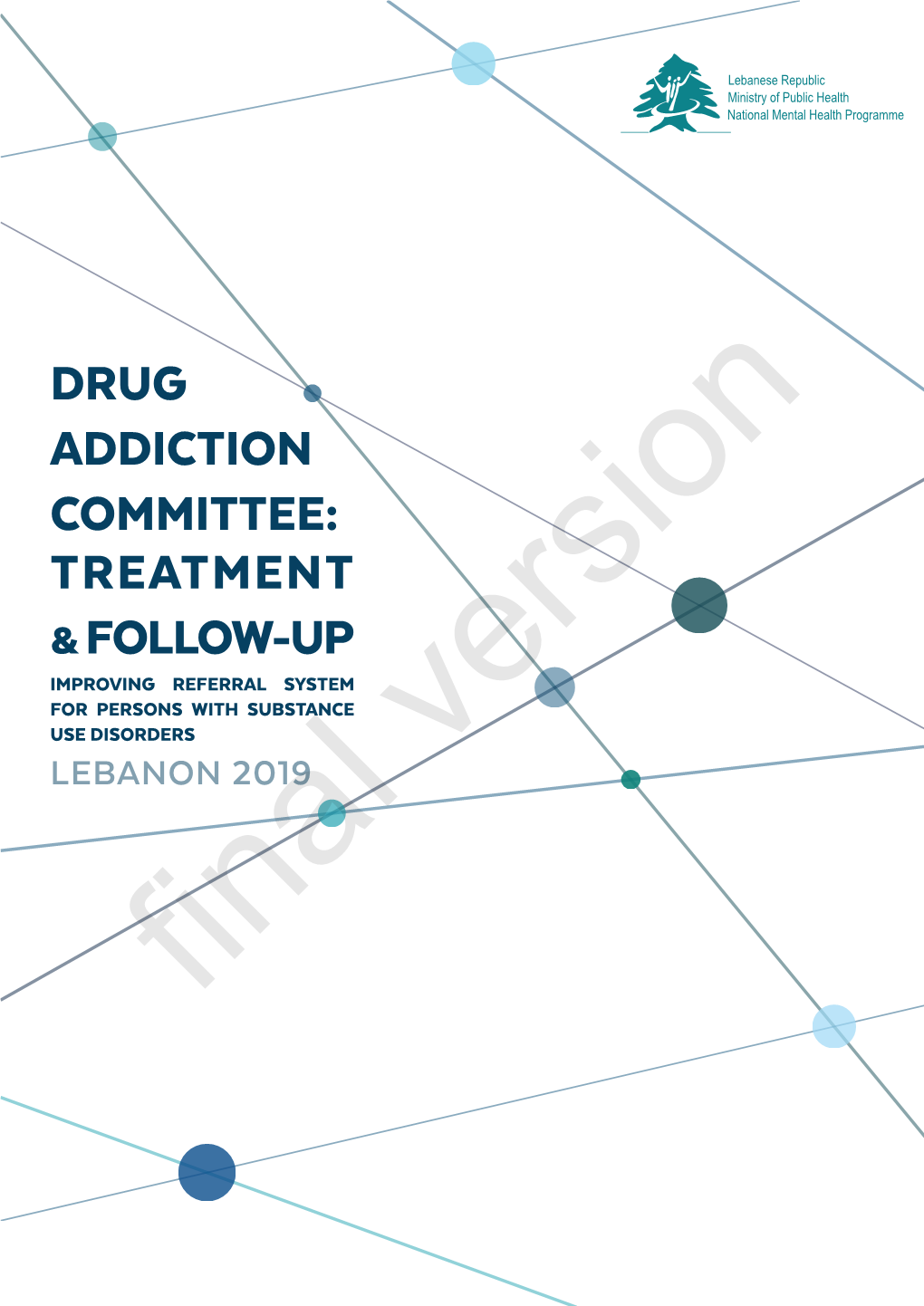 DRUG ADDICTION COMMITTEE: TREATMENT & FOLLOW-UP IMPROVING REFERRAL SYSTEM for PERSONS with SUBSTANCE USE DISORDERS LEBANON 2019 Version
