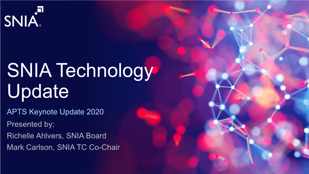 SNIA Technology Update APTS Keynote Update 2020 Presented By: Richelle Ahlvers, SNIA Board Mark Carlson, SNIA TC Co-Chair