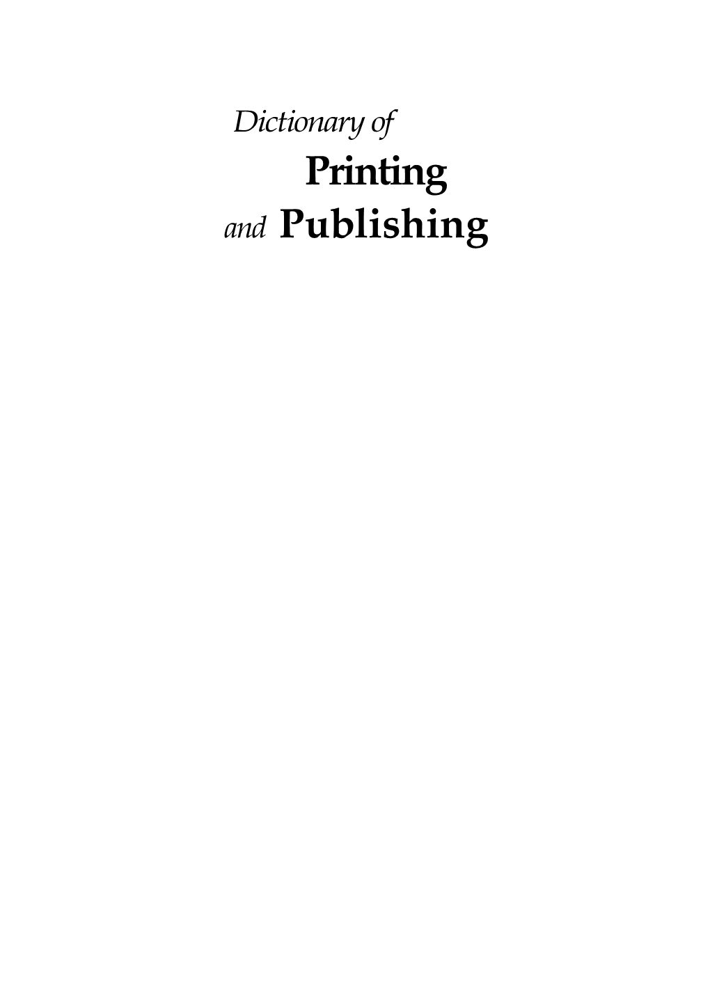 Dictionary of Printing and Publishing Dic.Pag1 28/9/00 12:26 Am Page Ii Dic.Pag1 28/9/00 12:26 Am Page Iii