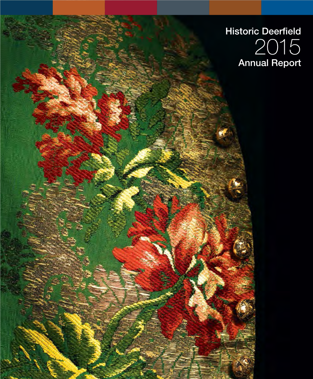 Historic Deerfield 2015 Annual Report Historic Deerfield Celebrates the 50Th Anniversary of Its Textile Collection