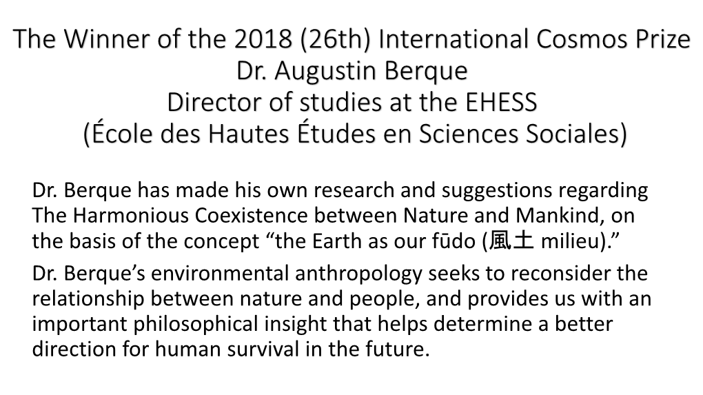 26Th) International Cosmos Prize Dr. Augustin Berque Director of Studies at the EHESS (École Des Hautes Études En Sciences Sociales