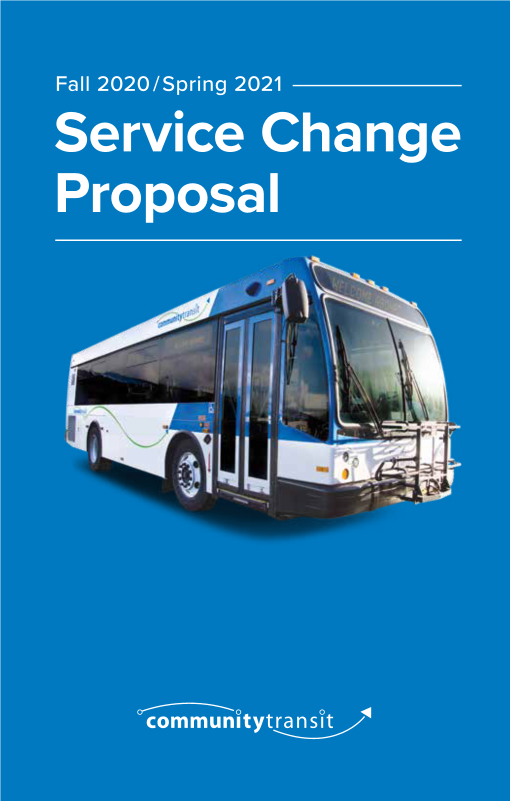 Service Change Proposal Service Change Proposal for More Information Visit Fall 2020/Spring 2021 Communitytransit.Org/Proposedservice