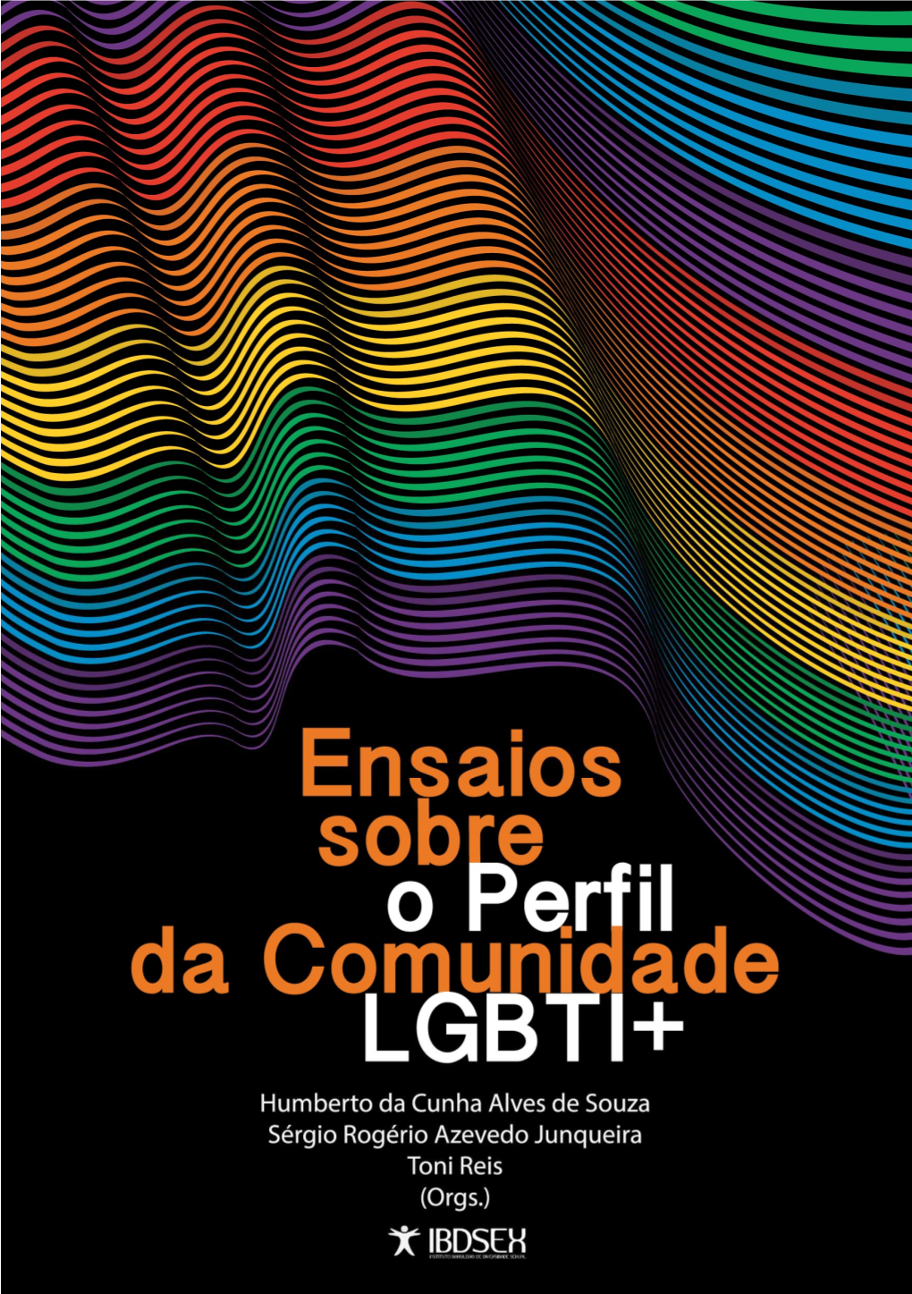 Ensaios Sobre O Perfil Da Comunidade LGBTI+ / Humberto Da Cunha Alves De Souza, Sérgio Rogério Azevedo Junqueira, Toni Reis, (Organizadores)