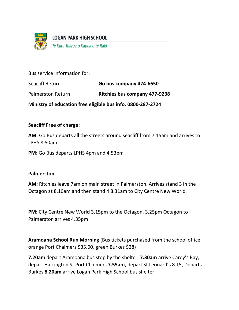 Bus Service Information For: Seacliff Return – Go Bus Company 474-6650 Palmerston Return Ritchies Bus Company 477-9238 Ministry of Education Free Eligible Bus Info