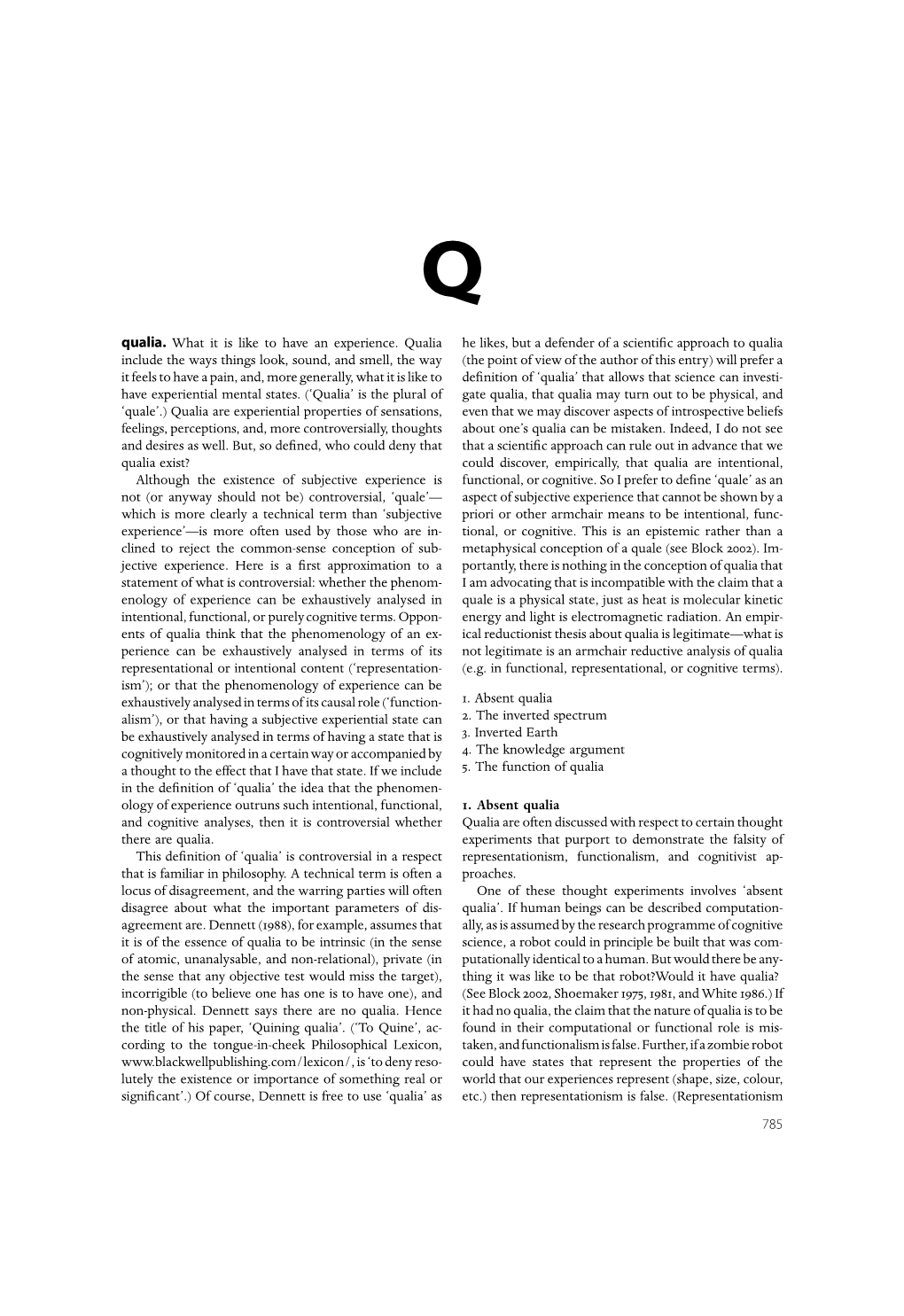 Qualia. What It Is Like to Have an Experience. Qualia Include the Ways Things Look, Sound, and Smell, the Way It Feels to Have A