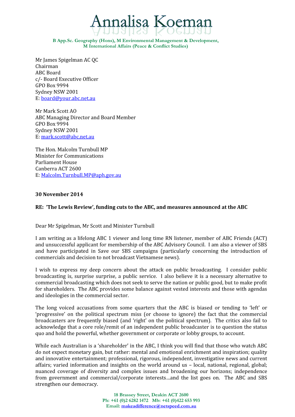Mr James Spigelman AC QC Chairman ABC Board C/- Board Executive Officer GPO Box 9994 Sydney NSW 2001 E: Board@Your.Abc.Net.Au