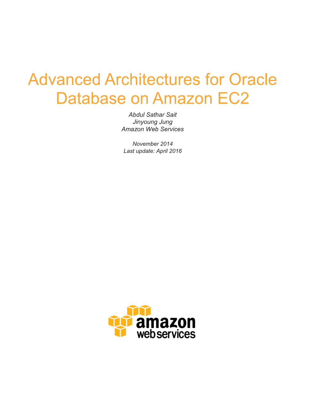 Advanced Architectures for Oracle Database on Amazon EC2 Abdul Sathar Sait Jinyoung Jung Amazon Web Services