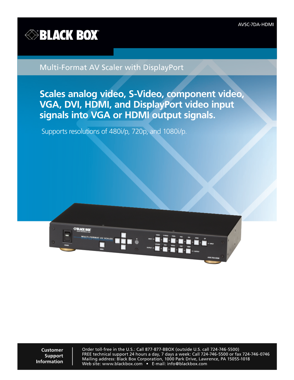 Scales Analog Video, S-Video, Component Video, VGA, DVI, HDMI