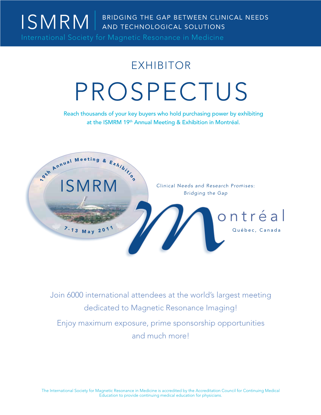 PROSPECTUS Reach Thousands of Your Key Buyers Who Hold Purchasing Power by Exhibiting at the ISMRM 19Th Annual Meeting & Exhibition in Montréal