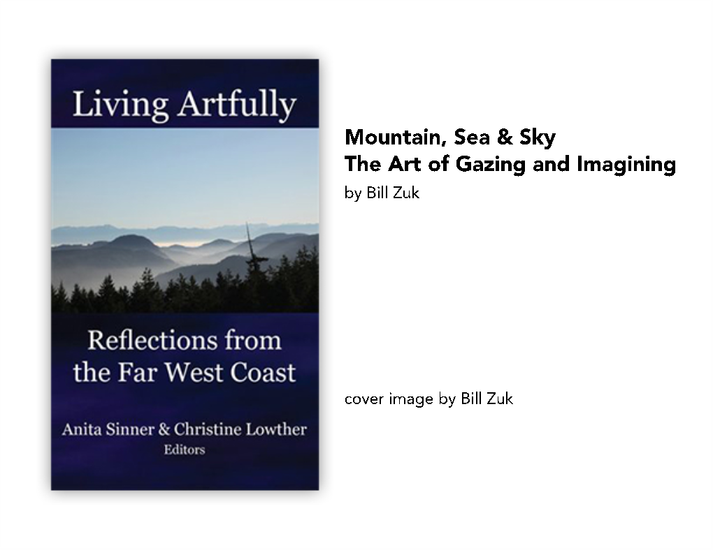 MOUNTAIN, SKY and SEA: the ART of GAZING and IMAGINING Bill Zuk