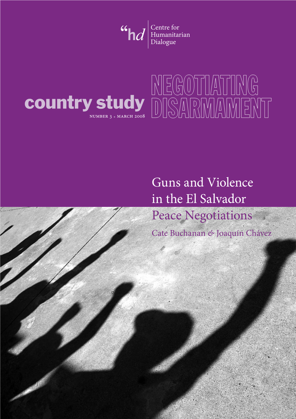 Guns and Violence in the El Salvador Peace Negotiations Cate Buchanan & Joaquín Chávez ABOUT the HD CENTRE