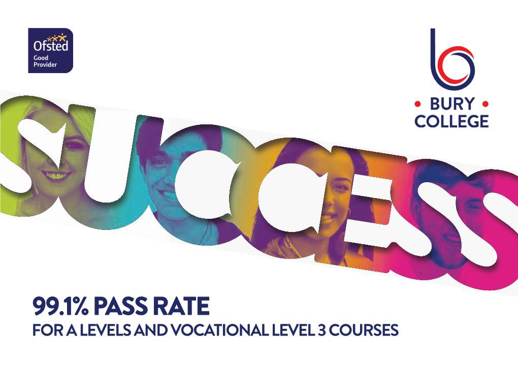 99.1% PASS RATE Designed and Produced by the Bury College Marketing Team
