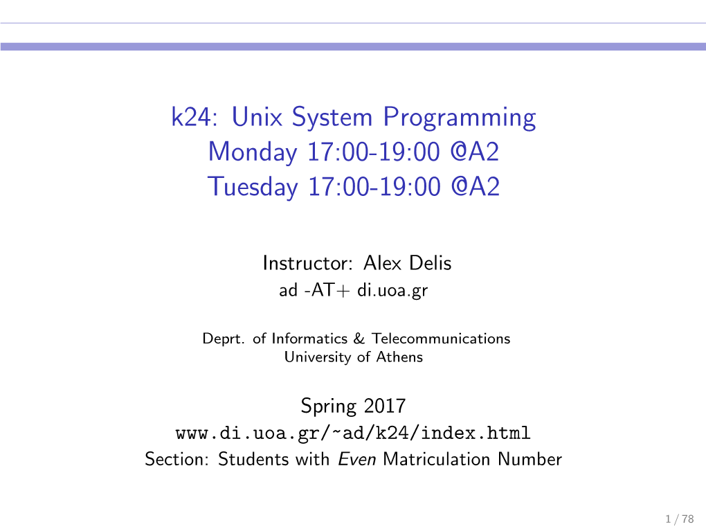 K24: Unix System Programming Monday 17:00-19:00 @A2 Tuesday 17:00-19:00 @A2