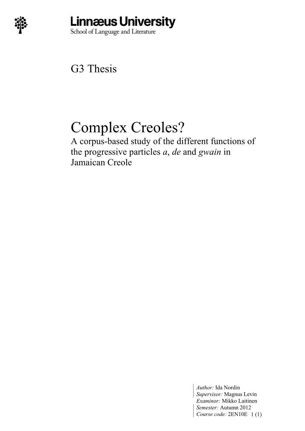 Complex Creoles? a Corpus-Based Study of the Different Functions of the Progressive Particles A, De and Gwain in Jamaican Creole