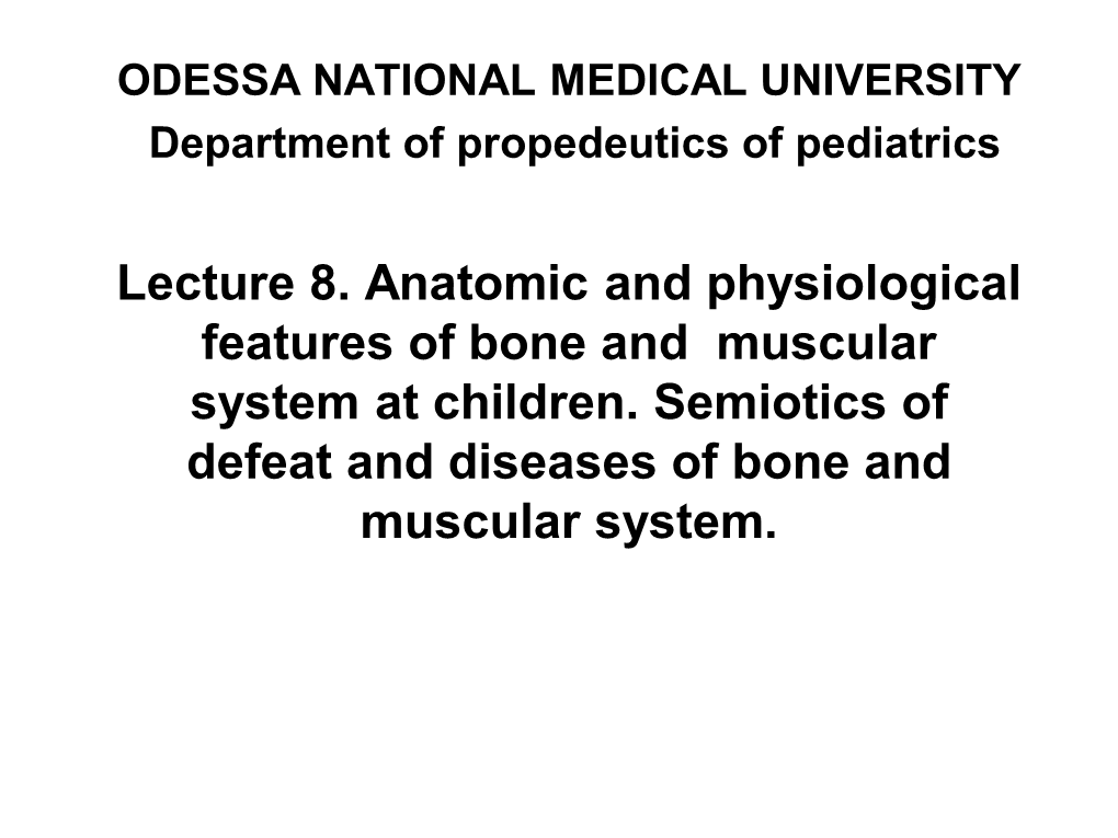 Lecture 8. Anatomic and Physiological Features of Bone and Muscular System at Children