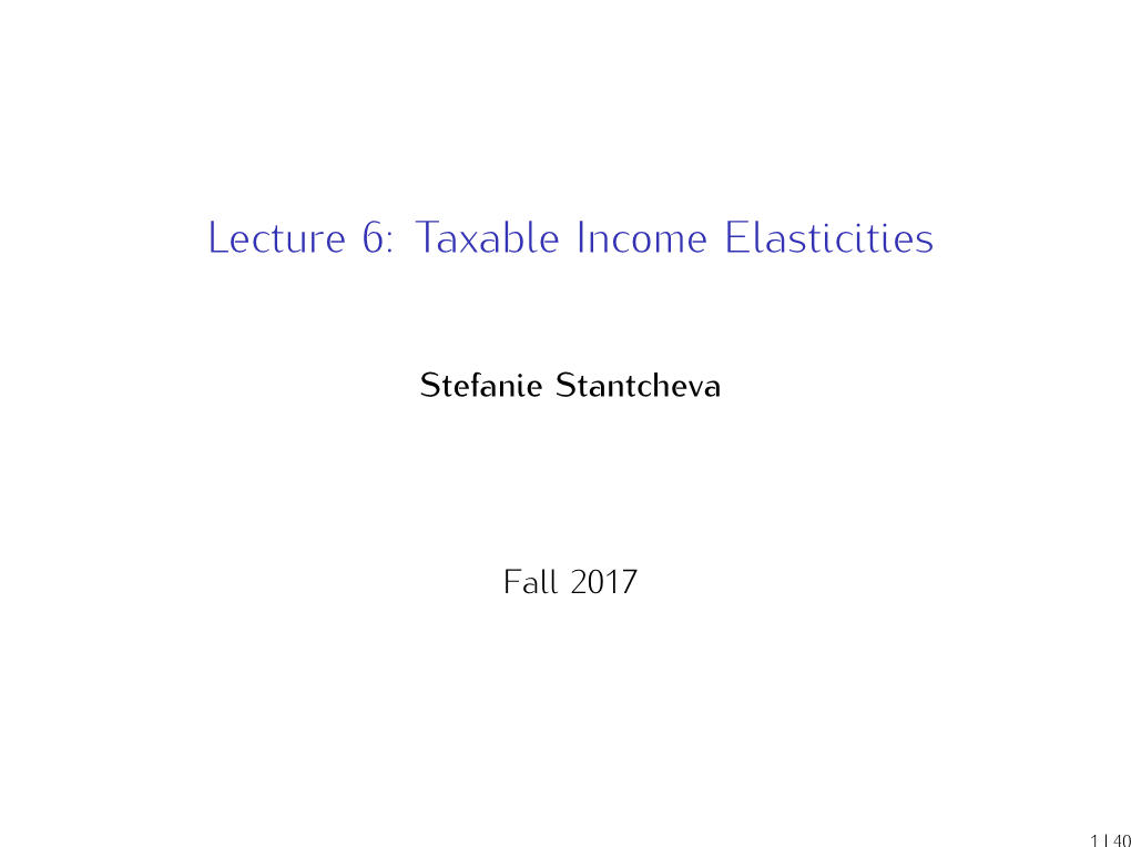 Lecture 6: Taxable Income Elasticities