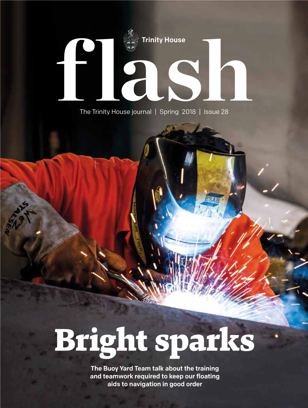 Bright Sparks the Buoy Yard Team Talk About the Training and Teamwork Required to Keep Our Floating Aids to Navigation in Good Order Spring 2018 | Issue 28