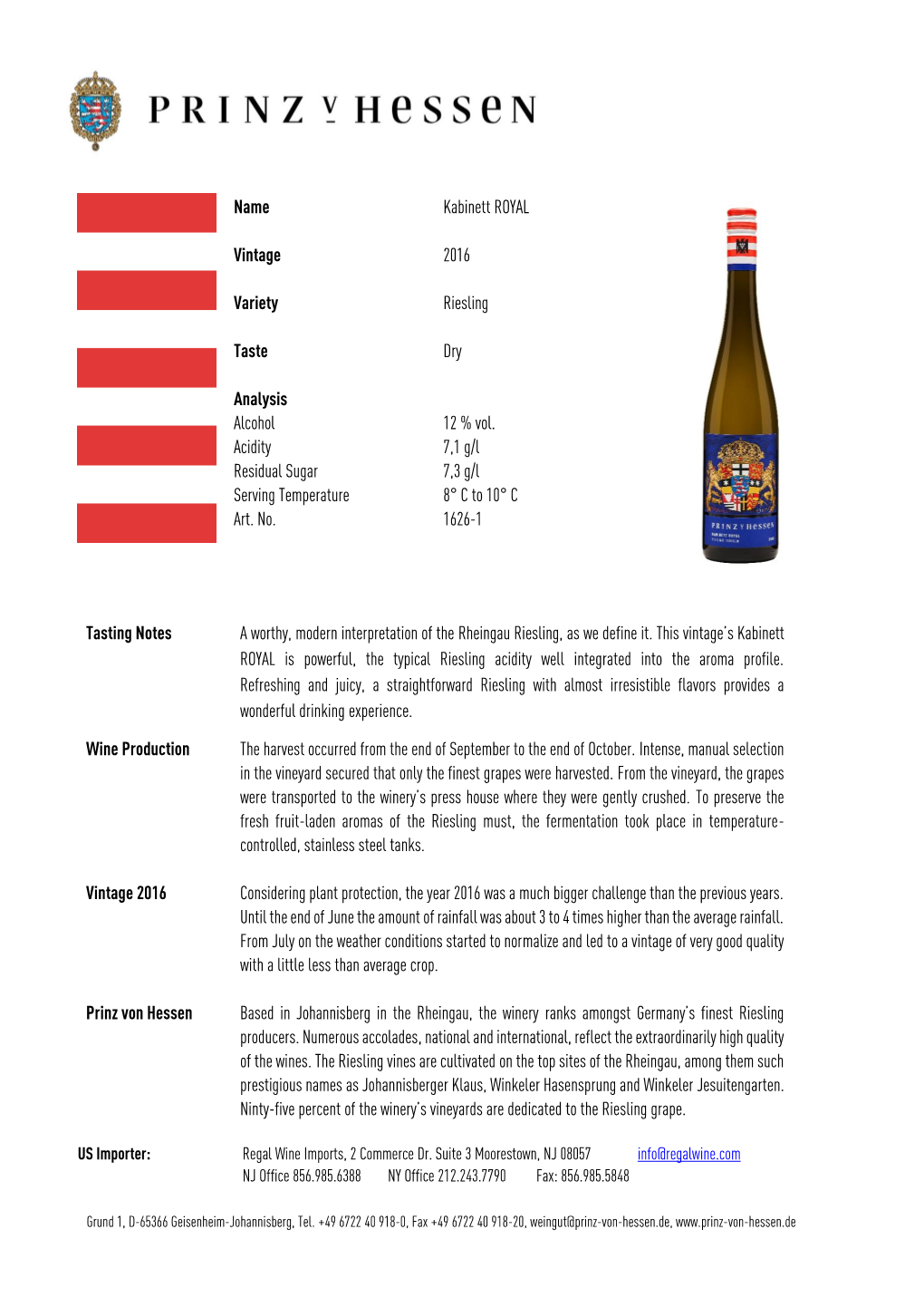Name Kabinett ROYAL Vintage 2016 Variety Riesling Taste Dry Analysis Alcohol 12 % Vol. Acidity 7,1 G/L Residual Sugar 7,3 G/L Se