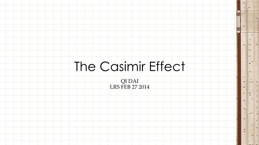 The Casimir Effect QI DAI LRS FEB 27 2014 Force from Nowhere