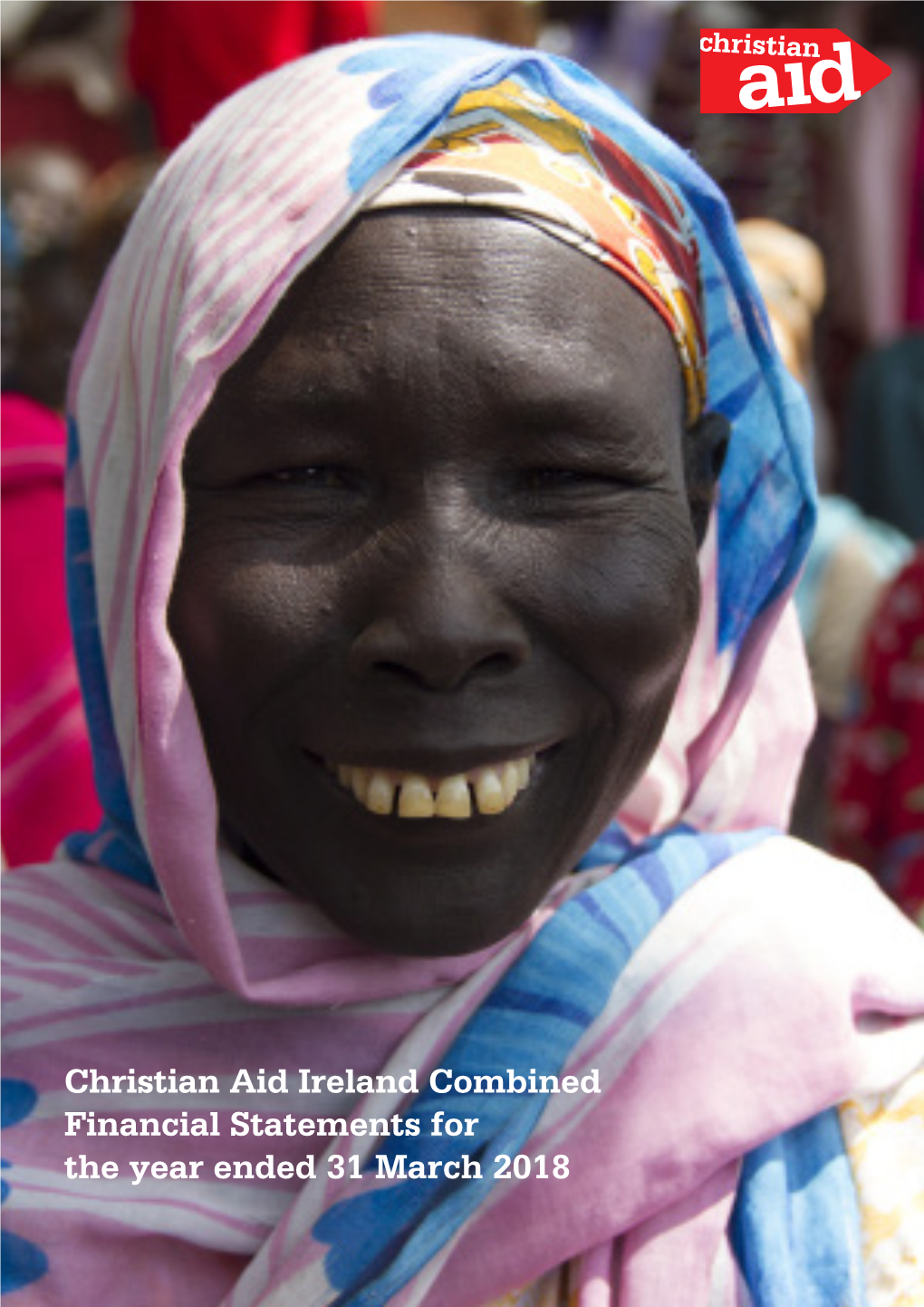 Christian Aid Ireland Combined Financial Statements for the Year Ended 31 March 2018 Christian Aid Ireland