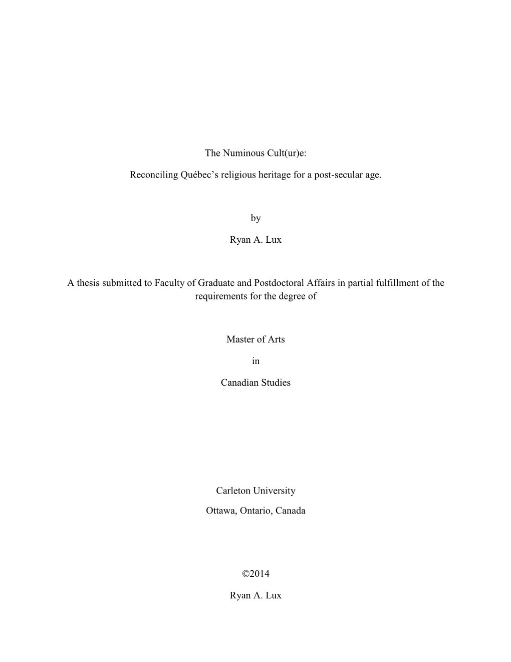 The Numinous Cult(Ur)E: Reconciling Québec's Religious Heritage for a Post-Secular Age. by Ryan A. Lux a Thesis Submitted To