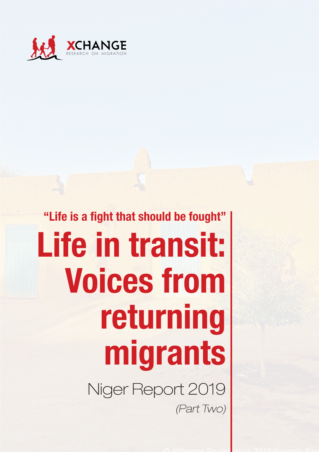 Life in Transit: Voices from Returning Migrants Niger Report 2019 (Part Two) LIFE in TRANSIT: VOICES from RETURNING MIGRANTS NIGER REPORT 2019 (PART TWO)