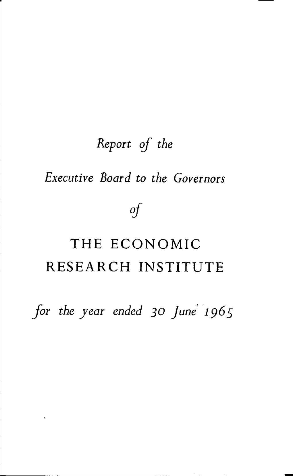 THE ECONOMIC RESEARCH INSTITUTE for the Year Ended 30 June' 1965 the ECONOMIC RESEARCH INSTITUTE