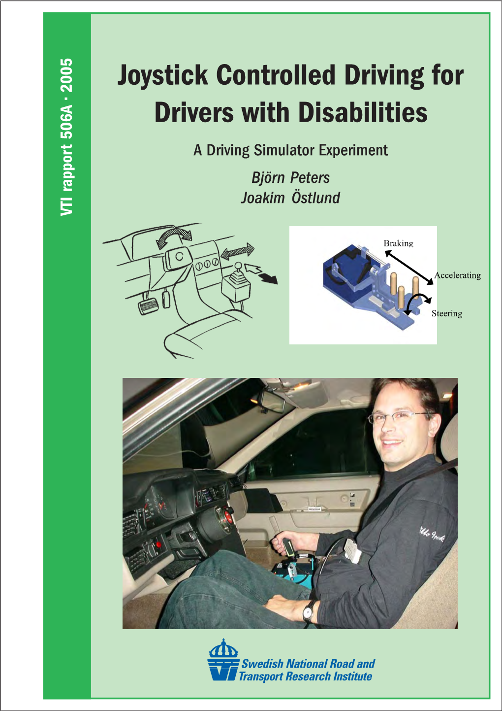 Joystick Controlled Driving for Drivers with Disabilities a Driving Simulator Experiment Björn Peters Joakim Östlund VTI Rapport 506A • 2005