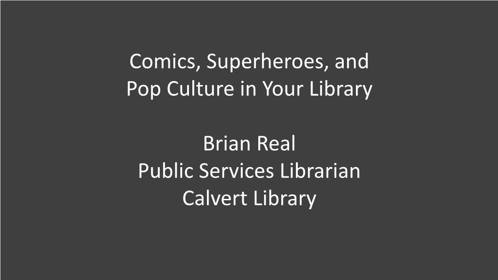 Comics, Superheroes, and Pop Culture in Your Library Brian Real