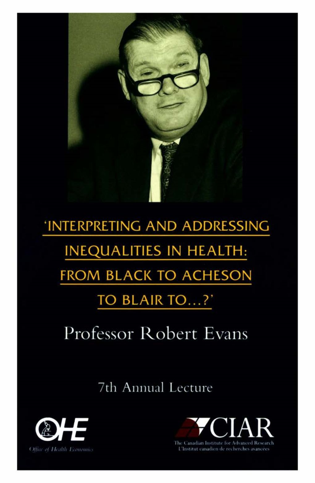 INTERPRETING and ADDRESSING INEQUALITIES in HEALTH: from BLACK to ACHESON to BLAIR TO...?' Professor Robert Evans