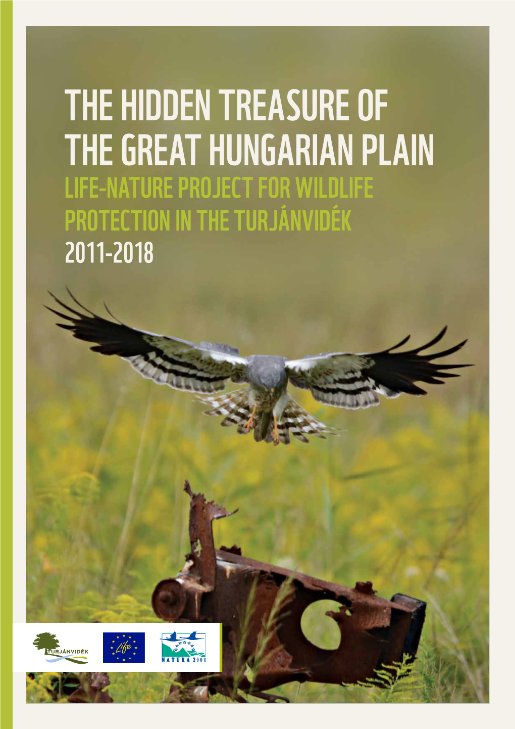The Hidden Treasure of the Great Hungarian Plain Life-Nature Project for Wildlife Protection in the Turjánvidék 2011-2018