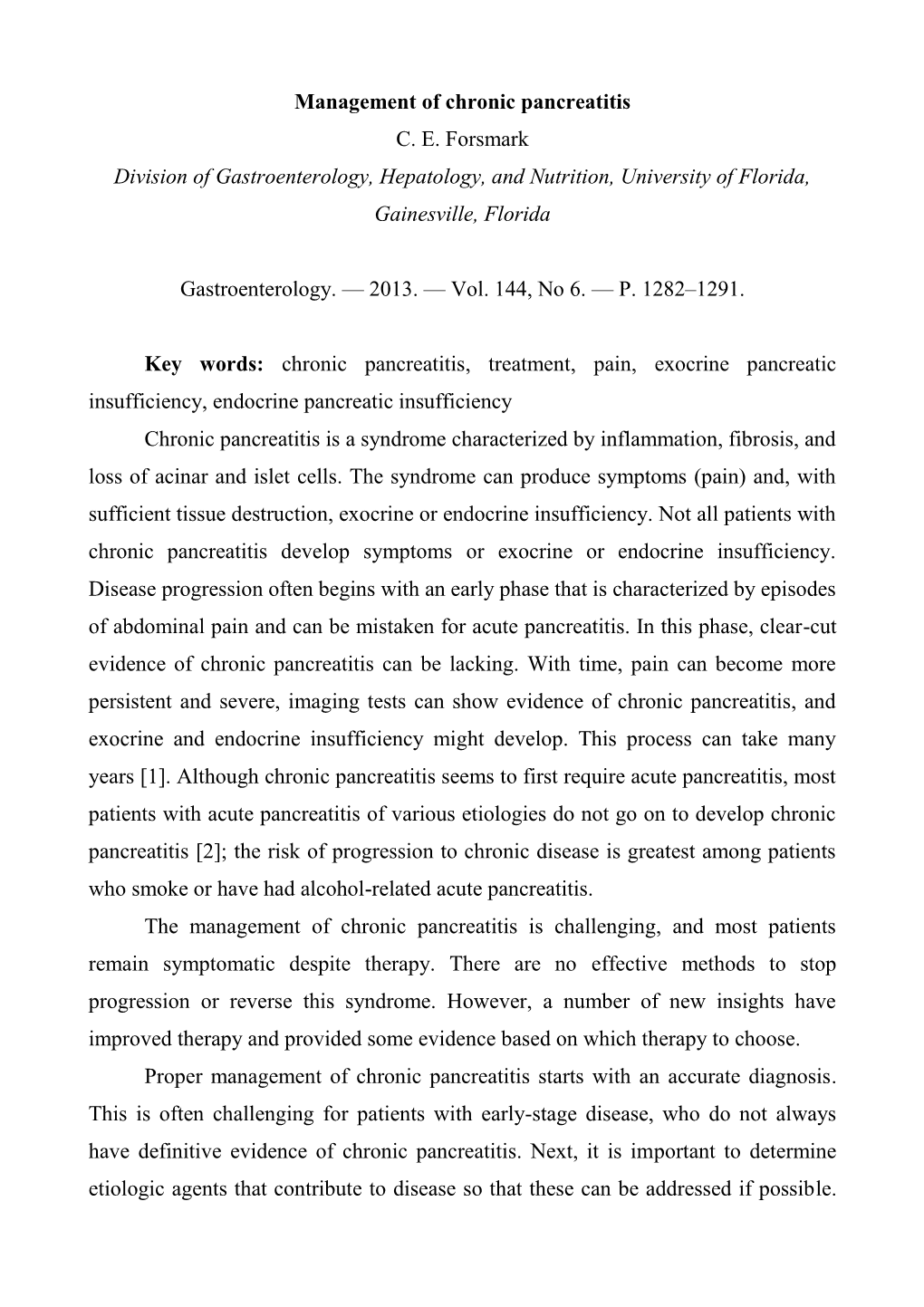 Management of Chronic Pancreatitis C. E. Forsmark Division of Gastroenterology, Hepatology, and Nutrition, University of Florida, Gainesville, Florida