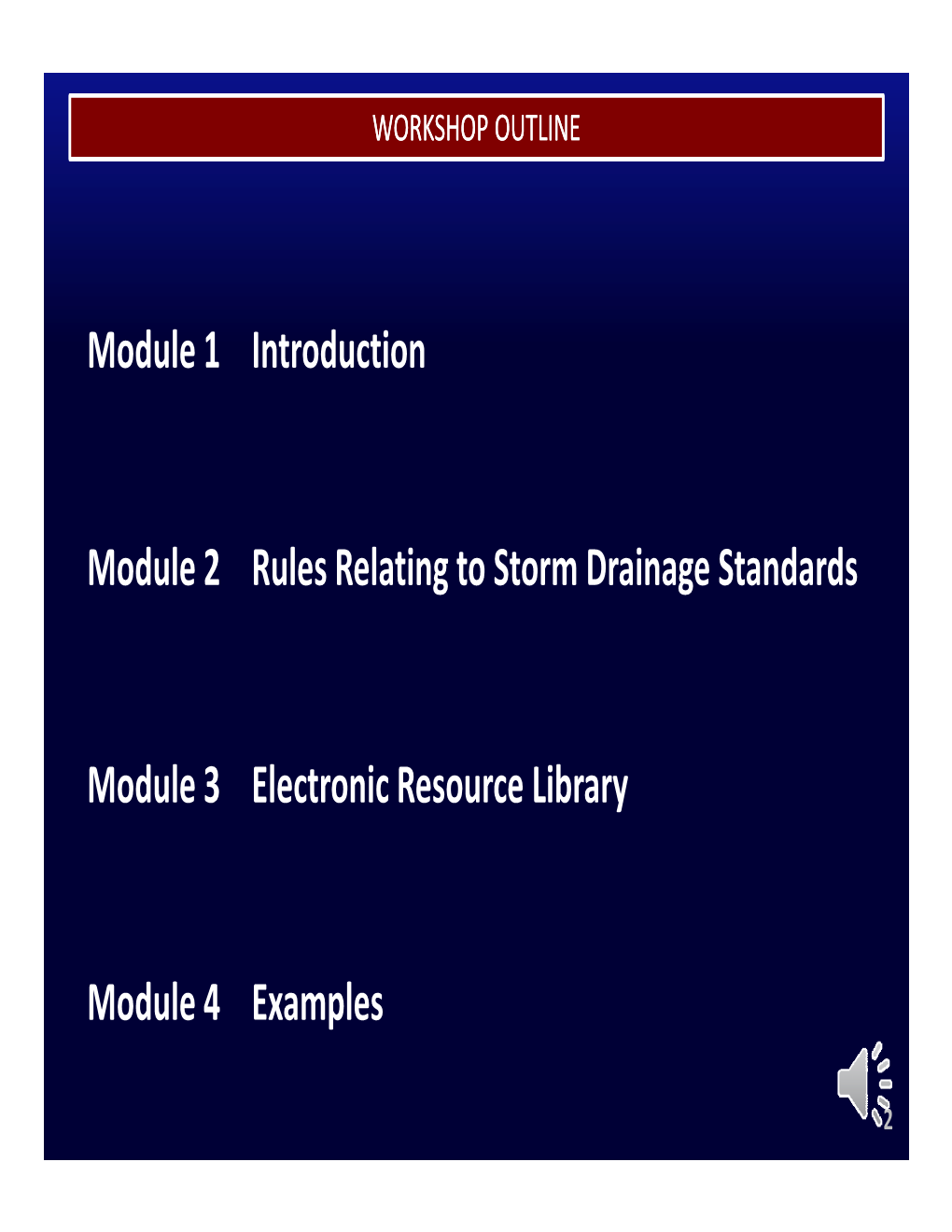 Module 1 Introduction Module 2 Rules Relating to Storm Drainage Standards Module 3 Electronic Resource Library Module 4 Examples