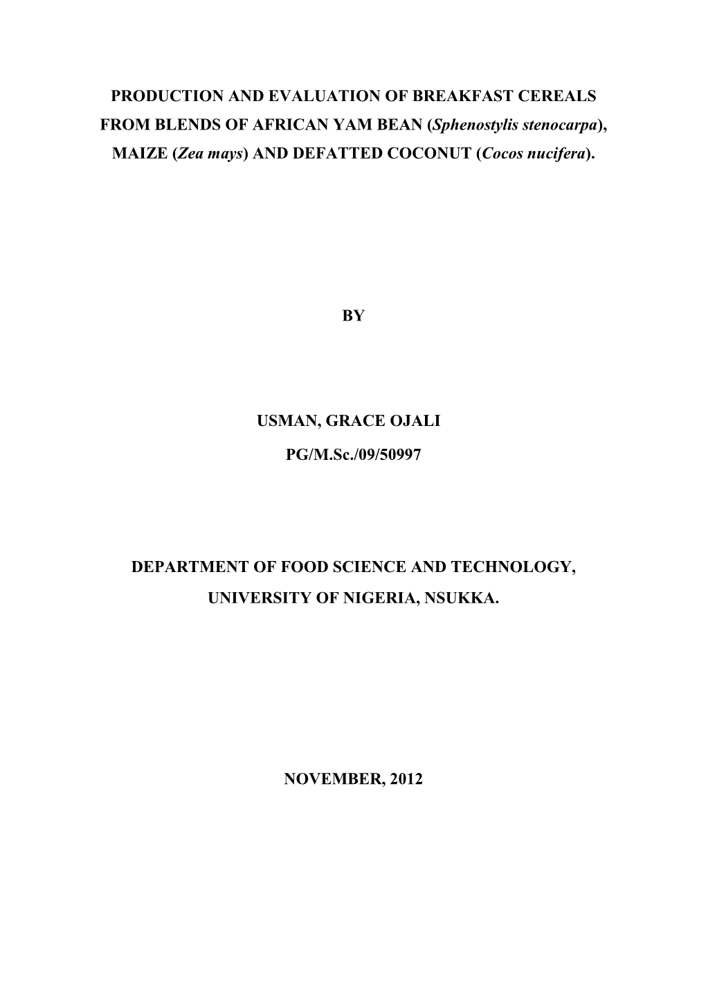 PRODUCTION and EVALUATION of BREAKFAST CEREALS from BLENDS of AFRICAN YAM BEAN (Sphenostylis Stenocarpa), MAIZE (Zea Mays) and DEFATTED COCONUT (Cocos Nucifera)