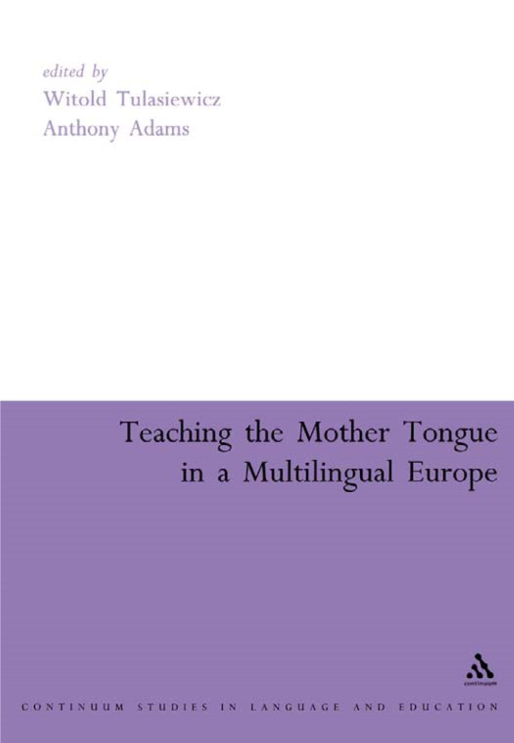 TEACHING the MOTHER TONGUE in a MULTILINGUAL EUROPE This Page Intentionally Left Blank Teaching the Mother Tongue in a Multilingual Europe