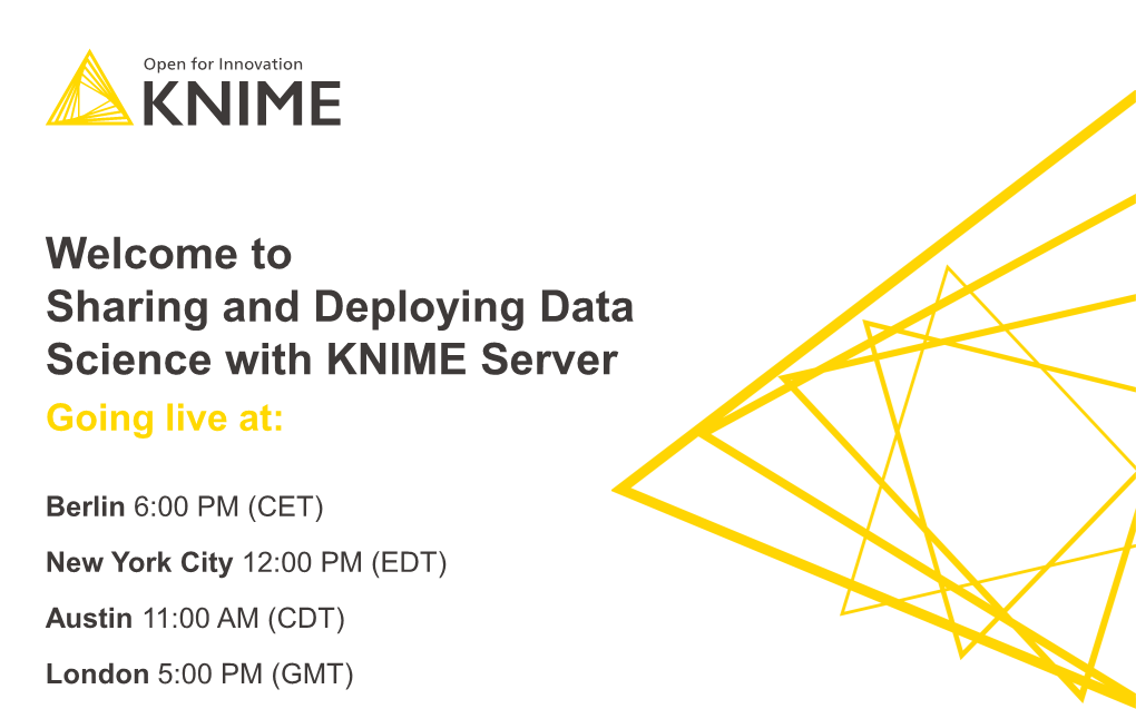 Welcome to Sharing and Deploying Data Science with KNIME Server Going Live At