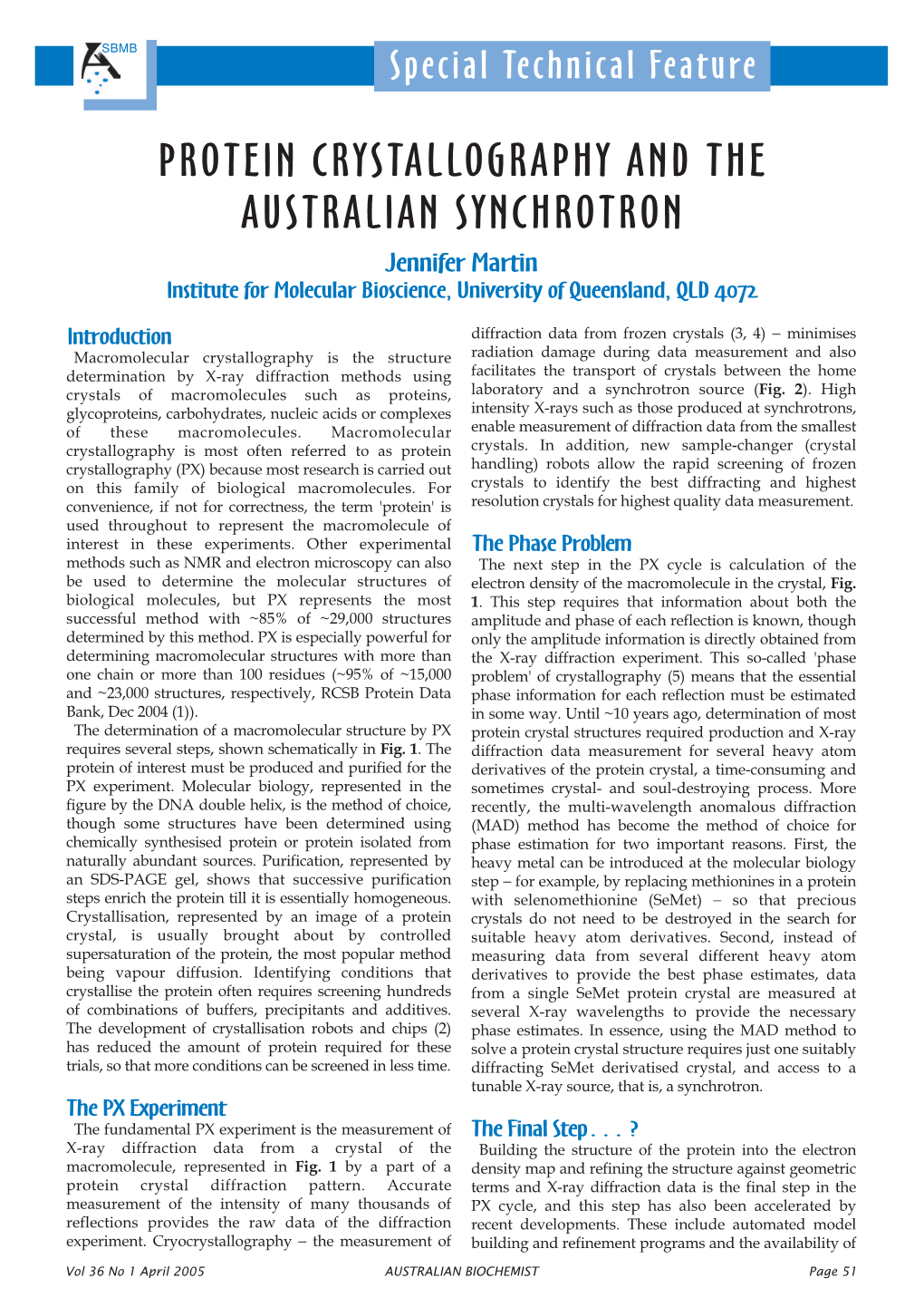 PROTEIN CRYSTALLOGRAPHY and the AUSTRALIAN SYNCHROTRON Jennifer Martin Institute for Molecular Bioscience, University of Queensland, QLD 4072