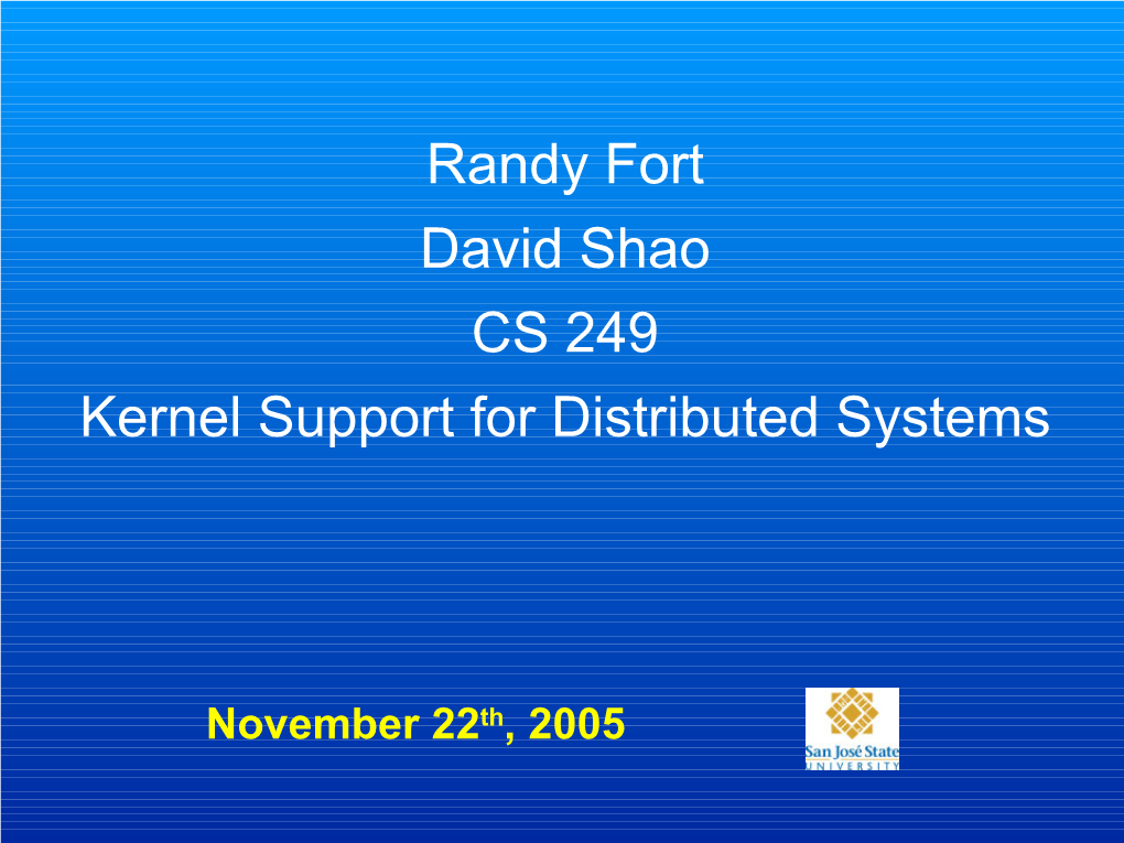 Randy Fort David Shao CS 249 Kernel Support for Distributed Systems