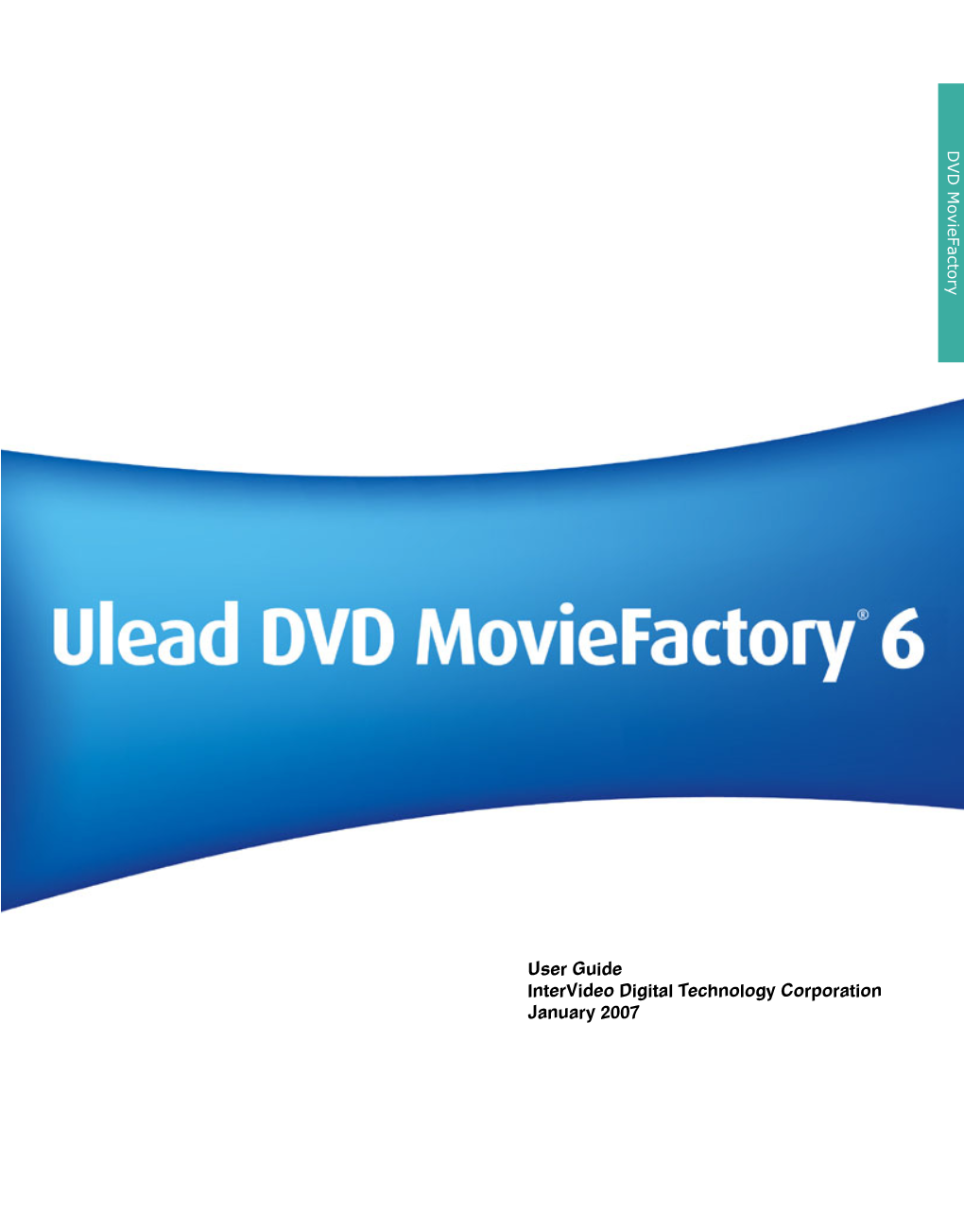 Ulead DVD Moviefactory® 6 Copyright © 2007 Intervideo Digital Technology Corporation