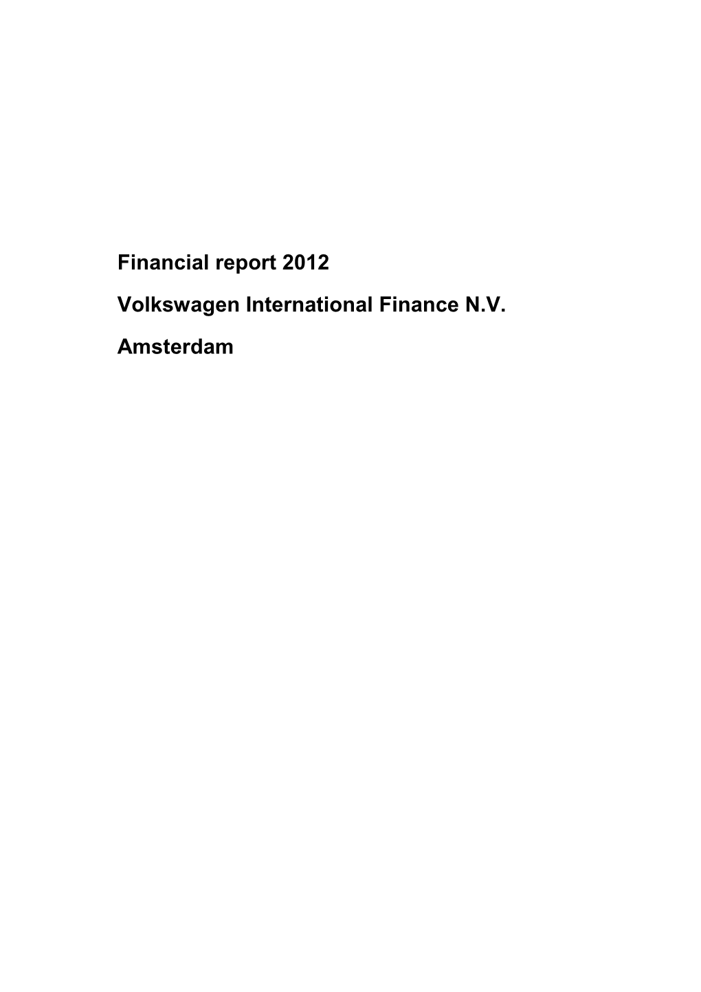 Financial Report 2012 Volkswagen International Finance N.V. Amsterdam Contents